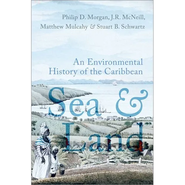Sea and Land: An Environmental History of the Caribbean