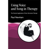 Using Voice and Song in Therapy: The Practical Application of Voice Movement Therapy