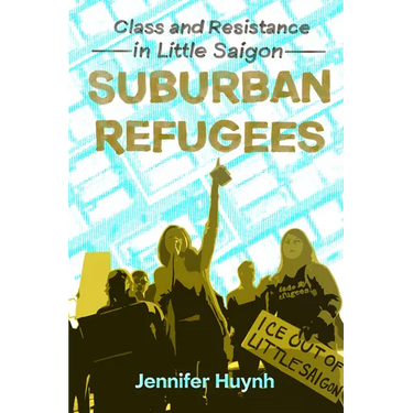 Suburban Refugees: Class and Resistance in Little Saigon