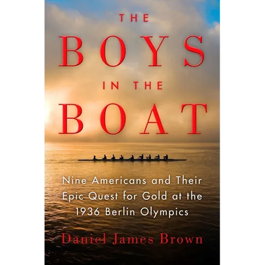 The Boys in the Boat: Nine Americans and Their Epic Quest for Gold at the 1936 Berlin Olympics