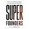 Super Founders: What Data Reveals about Billion-Dollar Startups
