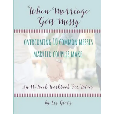 When Marriage Gets Messy: Overcoming 10 Common Messes Married Couples Make