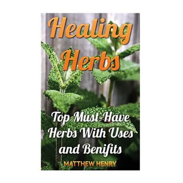 Healing Herbs: Top Must-Have Herbs With Uses and Benifits