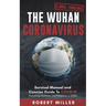 The Wuhan Coronavirus: Survival Manual and Concise Guide to COVID-19 (Symptoms, Outbreak, and Prevention in 2020)