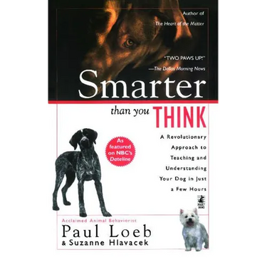 Smarter Than You Think: A Revolutionary Approach to Teaching and Understanding Your Dog in Just a Few Hours