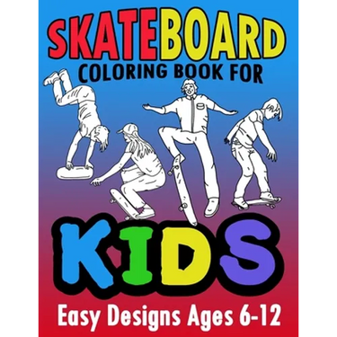Skateboard Coloring Book For Kids Easy Designs Ages 6-12: Fun Tricks At The Parks, On Ramps And Rails To Calm The Mind While Relaxing