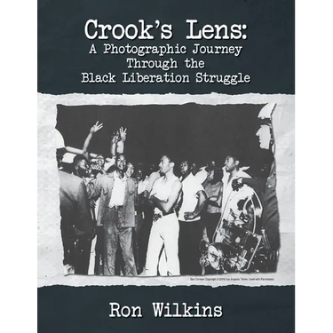 Crook's Lens; A Photographic Journey Through the Black Liberation Struggle