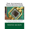 The Alchemical Tech Revolution: Fulfilling Ancient Esoteric Agendas Through The Use Of High Technology