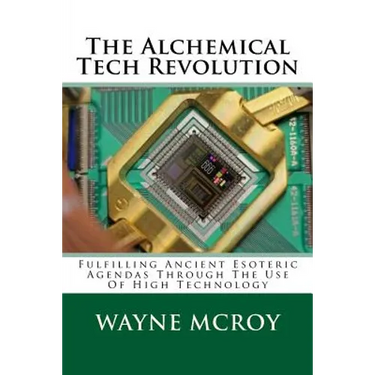 The Alchemical Tech Revolution: Fulfilling Ancient Esoteric Agendas Through The Use Of High Technology