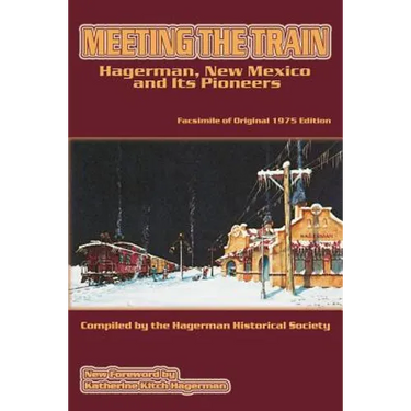 Meeting the Train: Hagerman, New Mexico and Its Pioneers