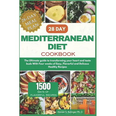 28 Day Mediterranean Diet Cookbook: The Ultimate guide to transforming your heart and taste buds With Four weeks of Easy, Flavorful and Delicous Healt