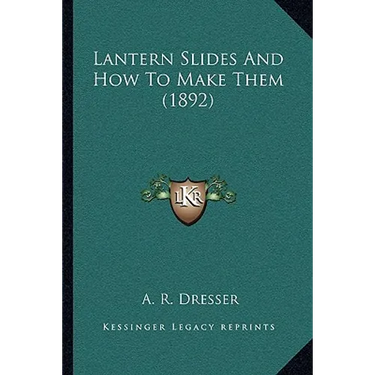 Lantern Slides And How To Make Them (1892)
