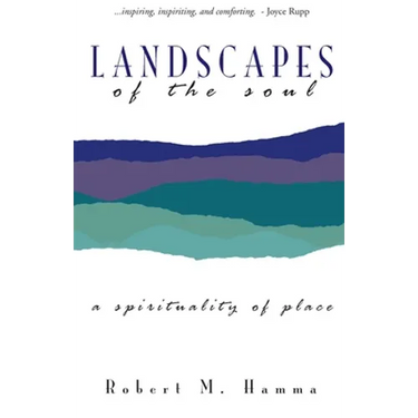 Landscapes of the Soul: A Spirituality of Place