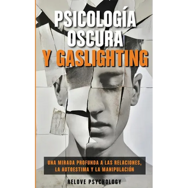 Psicología oscura y gaslighting: Una mirada profunda a las relaciones, la autoestima y la manipulación (Spanish Edition)