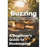 Buzzing Beginnings: A Beginner's Guide to Beekeeping