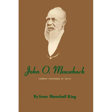 John O. Meusebach: German Colonizer in Texas