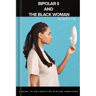 Bipolar II and the Black Woman: A Guide to Wellness for African Americans