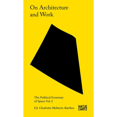 On Architecture and Work: The Political Economy of Space Vol. 3