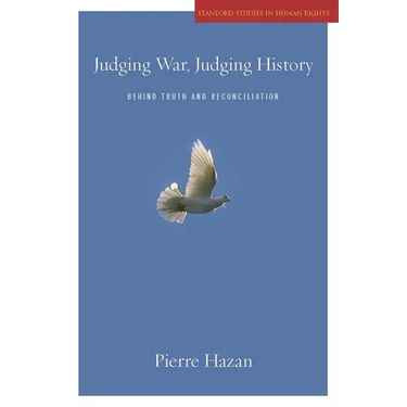 Judging War, Judging History: Behind Truth and Reconciliation