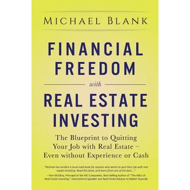 Financial Freedom with Real Estate Investing: The Blueprint To Quitting Your Job With Real Estate - Even Without Experience Or Cash