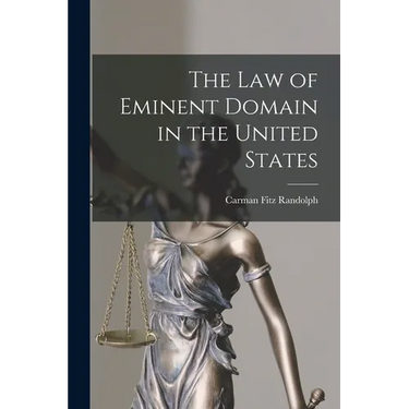 The Law of Eminent Domain in the United States