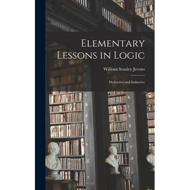 Elementary Lessons in Logic: Deductive and Inductive