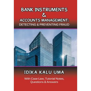 Bank Instruments & Accounts Management: Detecting & Preventing Fraud: With Case Law, Tutorial Notes, Questions & Answers