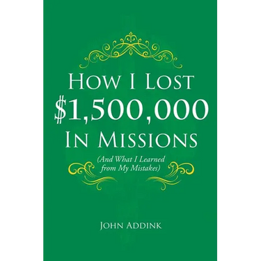How I Lost $1,500,000 In Missions: (And What I Learned from My Mistakes)