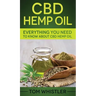 CBD Hemp Oil: Everything You Need to Know About CBD Hemp Oil