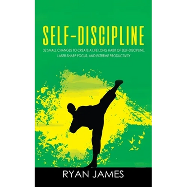Self-Discipline: 32 Small Changes to Create a Life Long Habit of Self-Discipline, Laser-Sharp Focus, and Extreme Productivity (Self-Dis