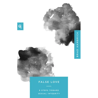 False Love: 9 Steps Toward Sexual Integrity