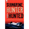 Submarine: Hunter & Hunted-British Submarine and Anti-Submarine Operations During the First World War