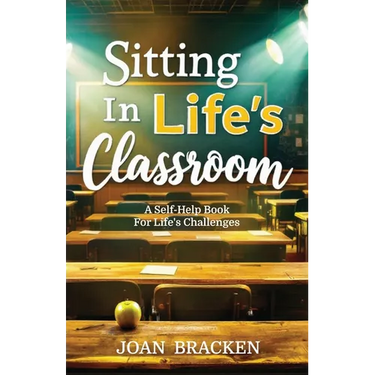 Sitting in Life's Classroom: A self-help book for life's challenges