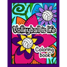 Volleyball is Life: Coloring Book