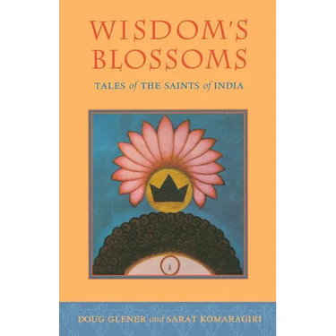 Wisdom's Blossoms: Tales of the Saints of India