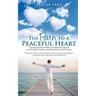 The Path to a Peaceful Heart: Tearing Down the Walls of Childhood Trauma and Finding Freedom, Understanding, and Purpose