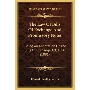 The Law Of Bills Of Exchange And Promissory Notes: Being An Annotation Of The Bills Of Exchange Act, 1890 (1891)