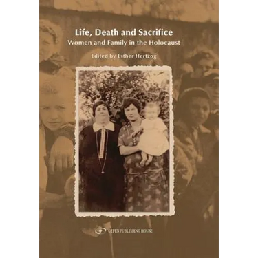 Life, Death and Sacrifice.: Women, Family and the Holocaust