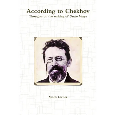 According to Chekhov - Thoughts on the Writing of UNCLE VANYA