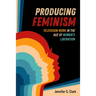 Producing Feminism: Television Work in the Age of Women's Liberation Volume 6