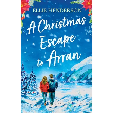 A Christmas Escape to Arran: A heart-warming and uplifting novel set in Scotland