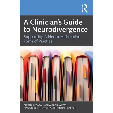 A Clinician's Guide to Neurodivergence: Supporting a Neuro-Affirmative Form of Practice