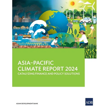 Asia-Pacific Climate Report 2024: Catalyzing Finance and Policy Solutions