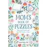 Mom's Book of Puzzles: Relax and Unwind with Over 150 Puzzles to Solve