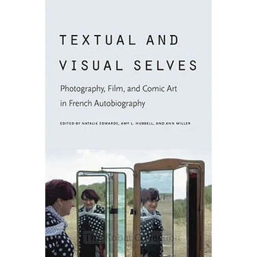 Textual and Visual Selves: Photography, Film, and Comic Art in French Autobiography
