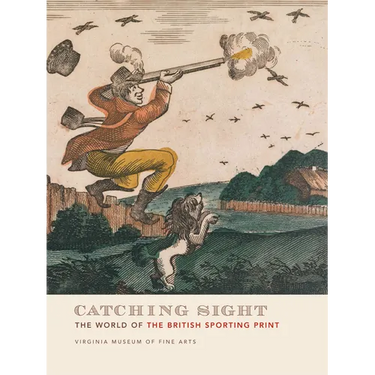 Catching Sight: The World of the British Sporting Print