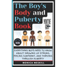 The Boy's body and Puberty Book: Everything Boys Need to know About Growing Up Strong, Feeling Confident, and Thriving Through Puberty.