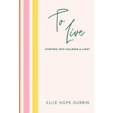 To Live: Stepping Into Fullness and Light