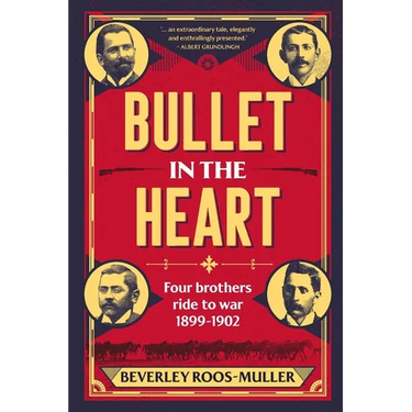 BULLET IN THE HEART - Four Brothers ride to war 1899-1902
