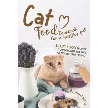 Cat Food Cookbook for A Healthy Pet: 30 Cat Food Recipes to Prolonge The Life of Your Furry Friend